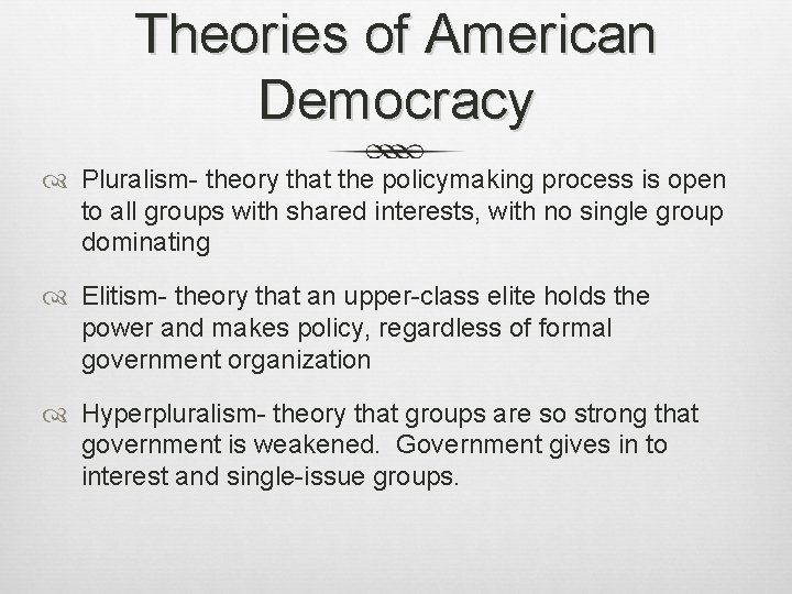 Theories of American Democracy Pluralism- theory that the policymaking process is open to all