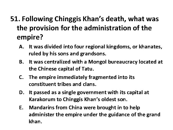 51. Following Chinggis Khan’s death, what was the provision for the administration of the