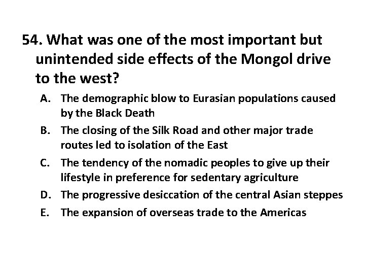 54. What was one of the most important but unintended side effects of the