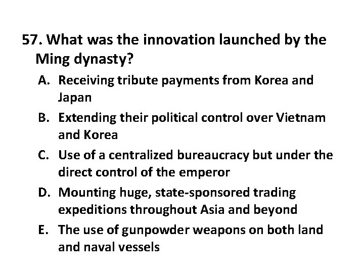 57. What was the innovation launched by the Ming dynasty? A. Receiving tribute payments