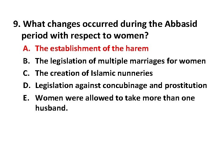9. What changes occurred during the Abbasid period with respect to women? A. B.