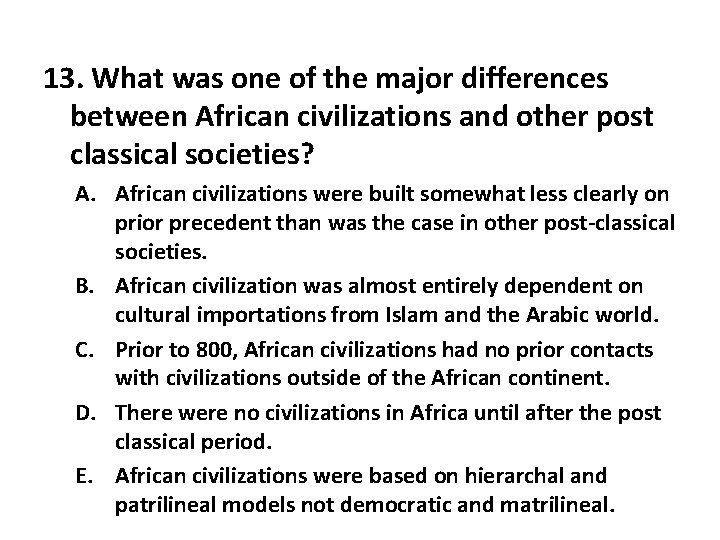 13. What was one of the major differences between African civilizations and other post