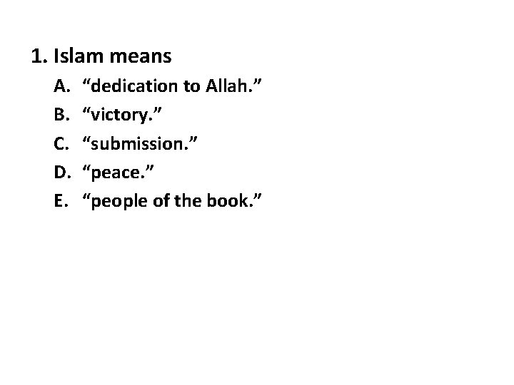1. Islam means A. B. C. D. E. “dedication to Allah. ” “victory. ”