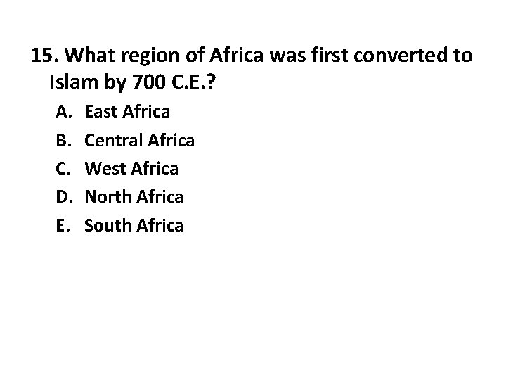 15. What region of Africa was first converted to Islam by 700 C. E.