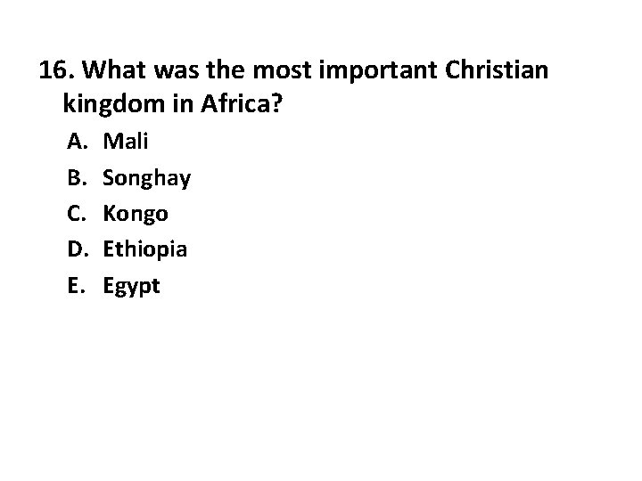 16. What was the most important Christian kingdom in Africa? A. B. C. D.