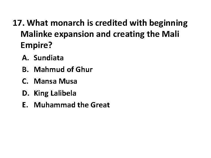 17. What monarch is credited with beginning Malinke expansion and creating the Mali Empire?