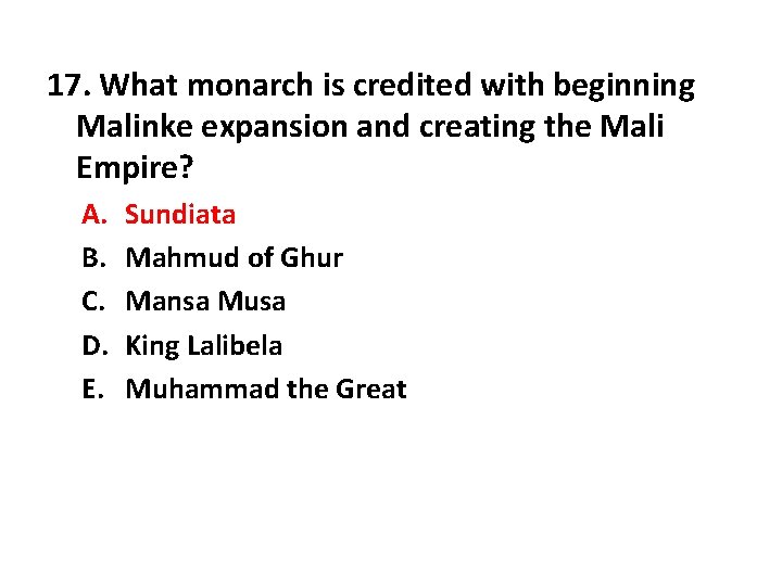 17. What monarch is credited with beginning Malinke expansion and creating the Mali Empire?