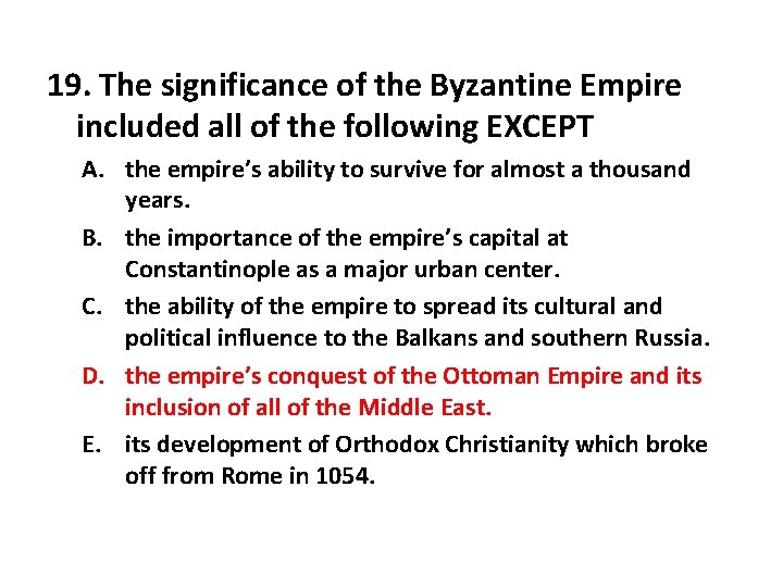 19. The significance of the Byzantine Empire included all of the following EXCEPT A.