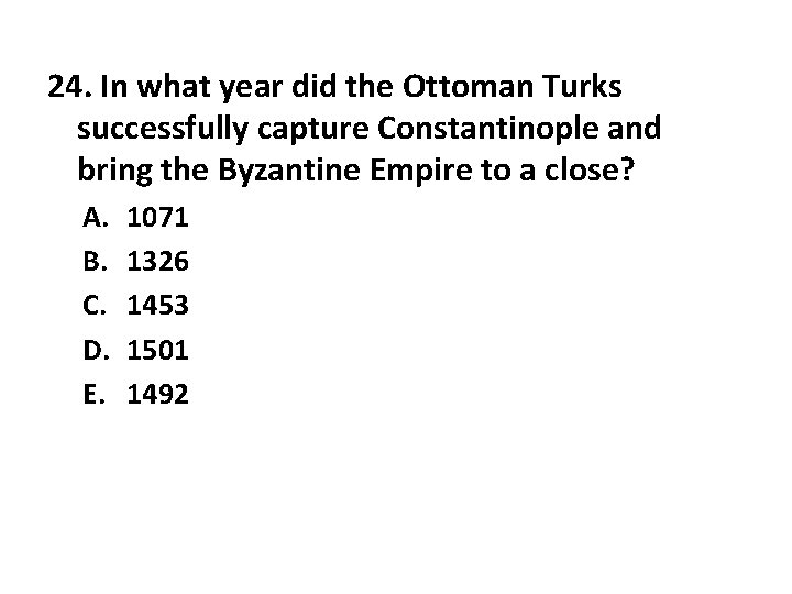 24. In what year did the Ottoman Turks successfully capture Constantinople and bring the