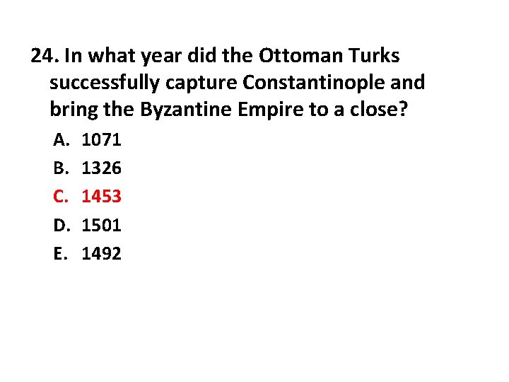 24. In what year did the Ottoman Turks successfully capture Constantinople and bring the