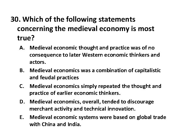 30. Which of the following statements concerning the medieval economy is most true? A.