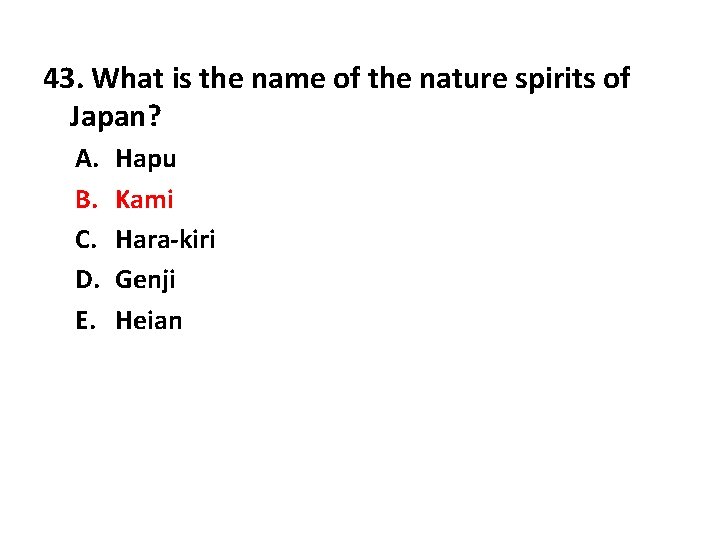 43. What is the name of the nature spirits of Japan? A. B. C.