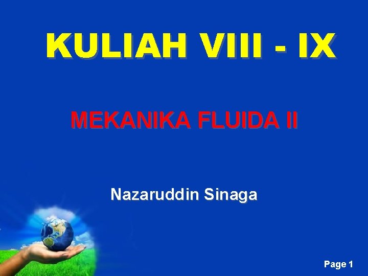 KULIAH VIII - IX MEKANIKA FLUIDA II Nazaruddin Sinaga Free Powerpoint Templates Page 1