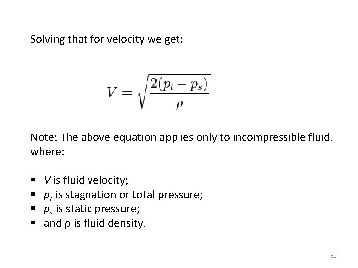 Solving that for velocity we get: Note: The above equation applies only to incompressible