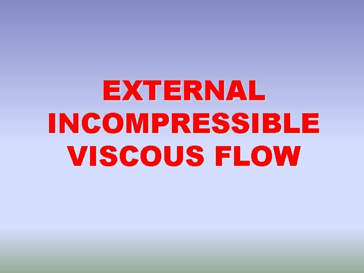 EXTERNAL INCOMPRESSIBLE VISCOUS FLOW 