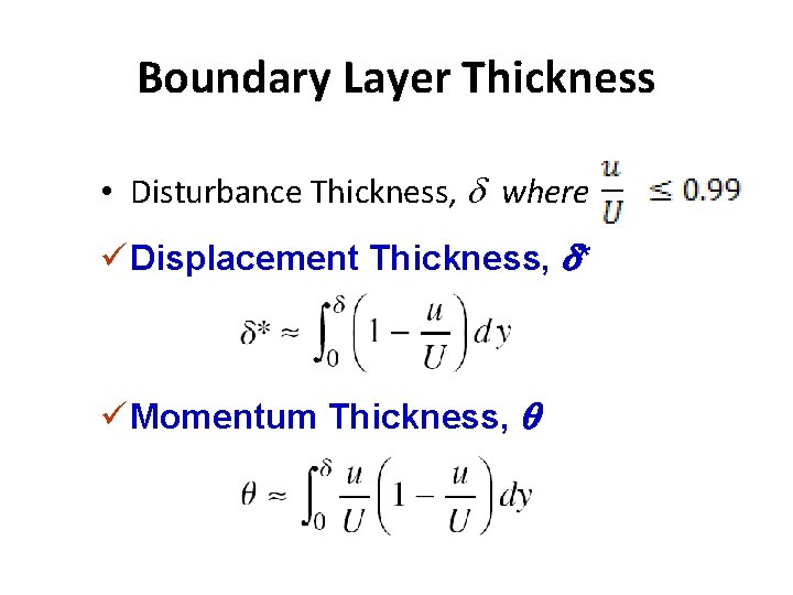 Boundary Layer Thickness • Disturbance Thickness, d where ü Displacement Thickness, d* ü Momentum