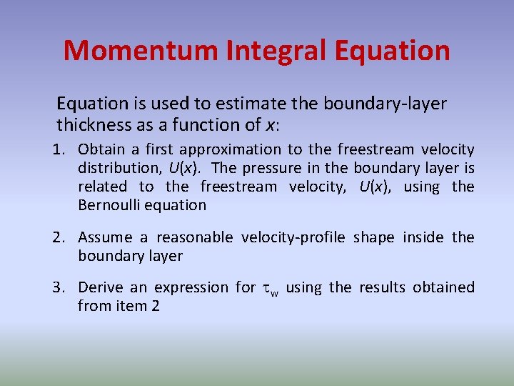 Momentum Integral Equation is used to estimate the boundary-layer thickness as a function of