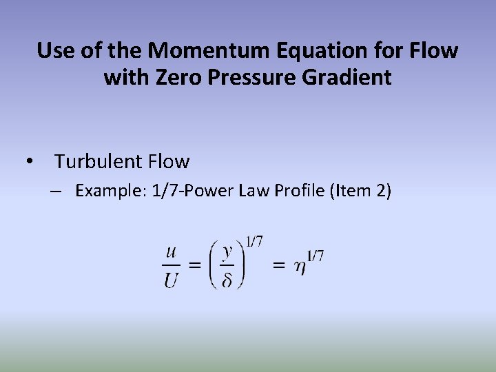 Use of the Momentum Equation for Flow with Zero Pressure Gradient • Turbulent Flow