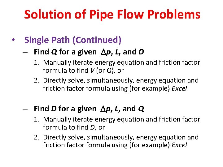 Solution of Pipe Flow Problems • Single Path (Continued) – Find Q for a