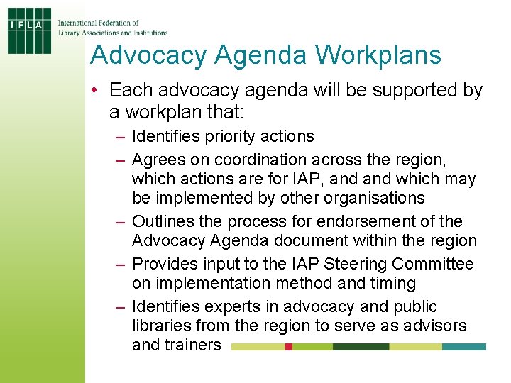 Advocacy Agenda Workplans • Each advocacy agenda will be supported by a workplan that: Advocacy Agenda Workplans • Each advocacy agenda will be supported by a workplan that: