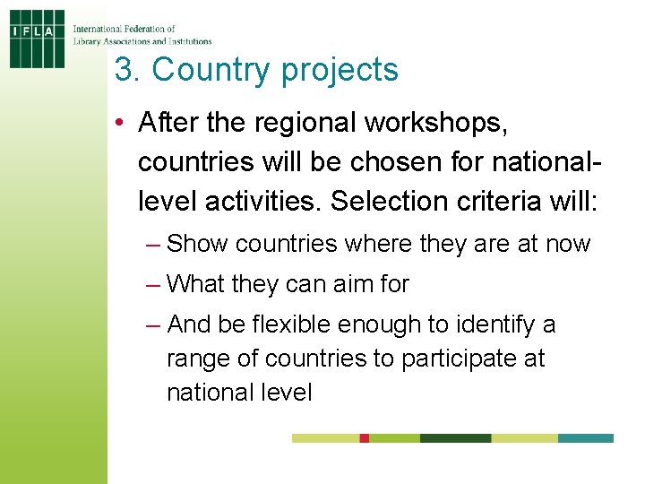 3. Country projects • After the regional workshops, countries will be chosen for nationallevel 3. Country projects • After the regional workshops, countries will be chosen for nationallevel