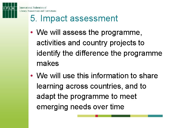 5. Impact assessment • We will assess the programme, activities and country projects to 5. Impact assessment • We will assess the programme, activities and country projects to