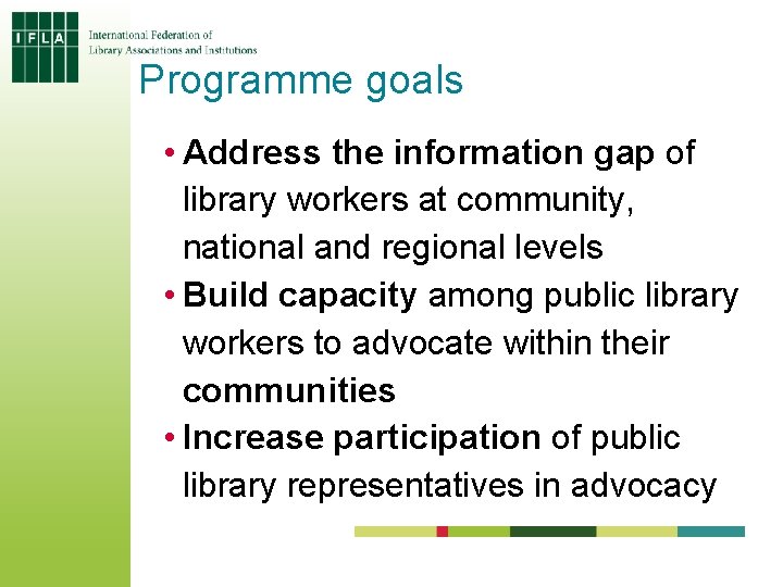 Programme goals • Address the information gap of library workers at community, national and Programme goals • Address the information gap of library workers at community, national and