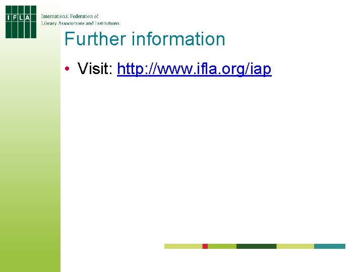Further information • Visit: http: //www. ifla. org/iap Further information • Visit: http: //www. ifla. org/iap