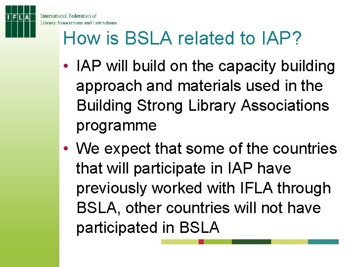 How is BSLA related to IAP? • IAP will build on the capacity building How is BSLA related to IAP? • IAP will build on the capacity building