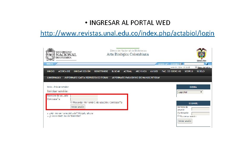  • INGRESAR AL PORTAL WED http: //www. revistas. unal. edu. co/index. php/actabiol/login 