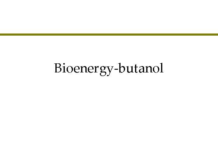 Bioenergy-butanol 