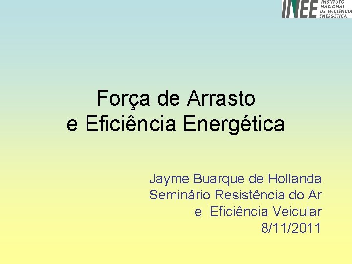 Força de Arrasto e Eficiência Energética Jayme Buarque de Hollanda Seminário Resistência do Ar