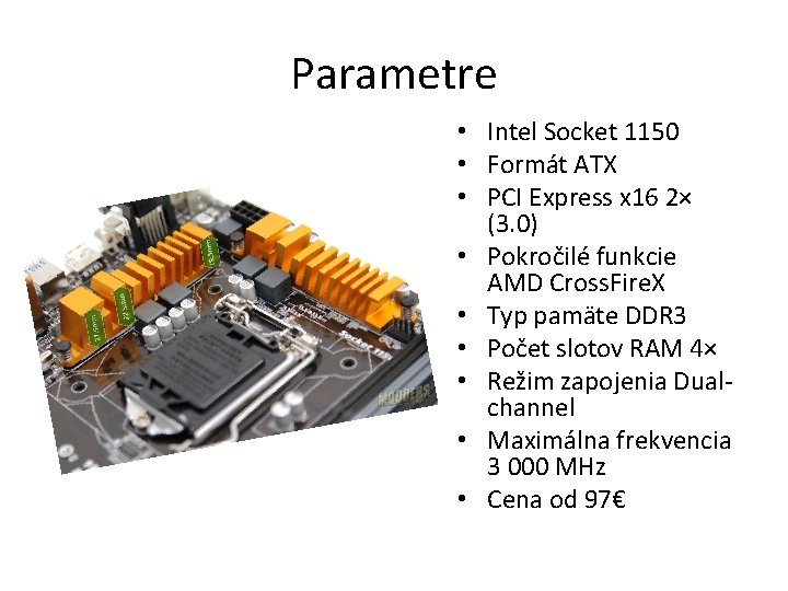 Parametre • Intel Socket 1150 • Formát ATX • PCI Express x 16 2×