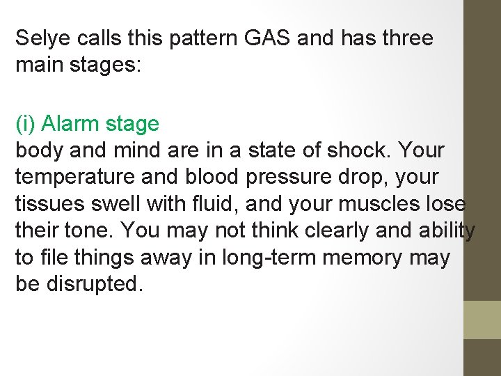 Selye calls this pattern GAS and has three main stages: (i) Alarm stage body