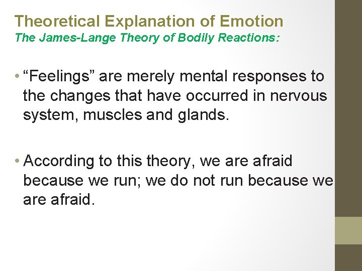 Theoretical Explanation of Emotion The James-Lange Theory of Bodily Reactions: • “Feelings” are merely