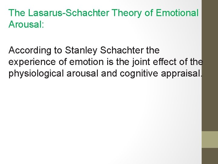 The Lasarus-Schachter Theory of Emotional Arousal: According to Stanley Schachter the experience of emotion