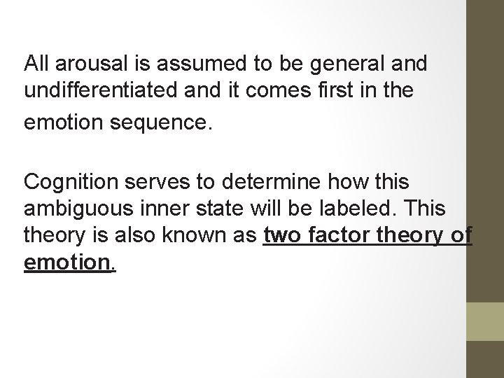 All arousal is assumed to be general and undifferentiated and it comes first in