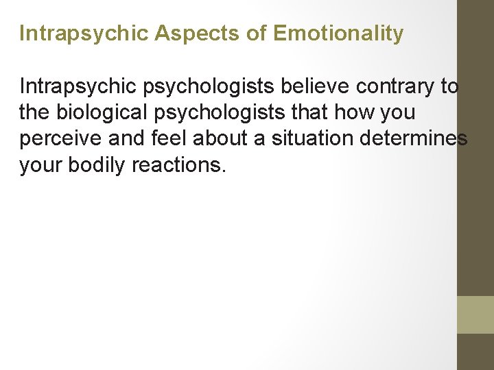 Intrapsychic Aspects of Emotionality Intrapsychic psychologists believe contrary to the biological psychologists that how
