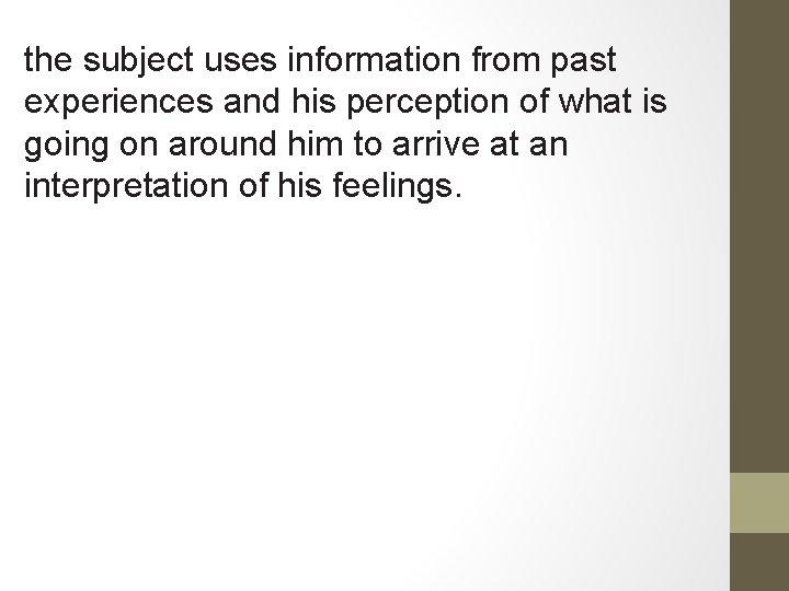 the subject uses information from past experiences and his perception of what is going