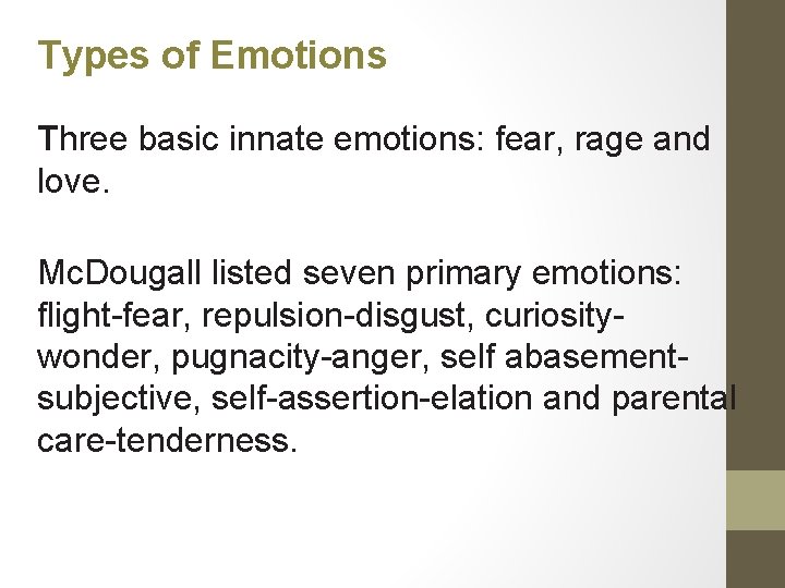Types of Emotions Three basic innate emotions: fear, rage and love. Mc. Dougall listed