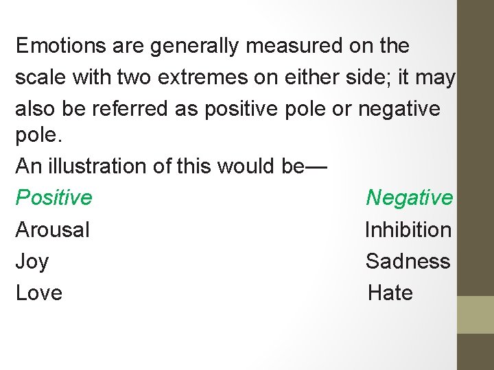 Emotions are generally measured on the scale with two extremes on either side; it