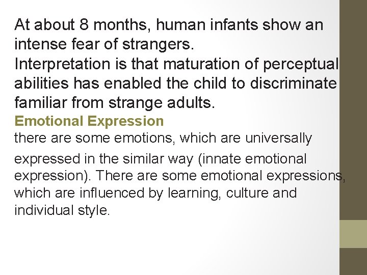 At about 8 months, human infants show an intense fear of strangers. Interpretation is