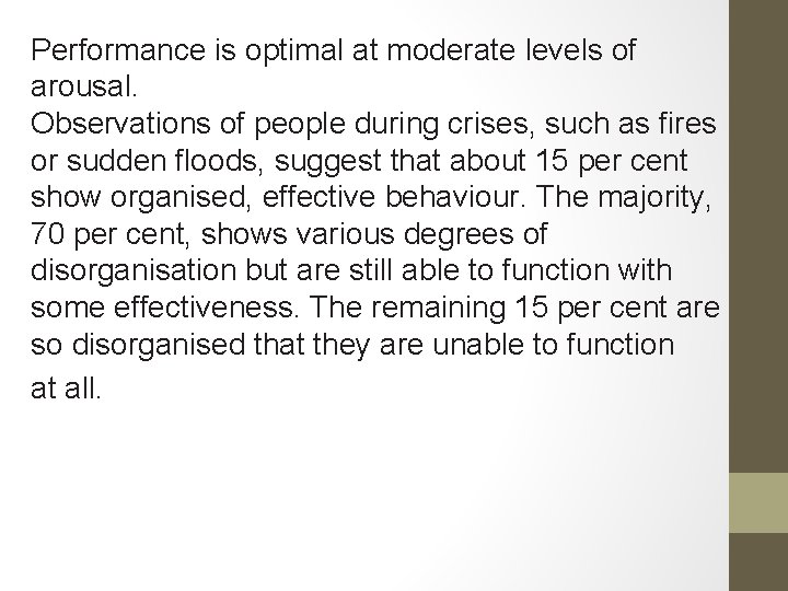 Performance is optimal at moderate levels of arousal. Observations of people during crises, such