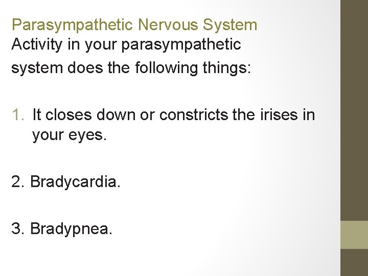 Parasympathetic Nervous System Activity in your parasympathetic system does the following things: 1. It