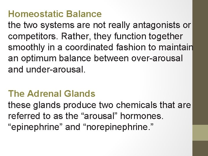 Homeostatic Balance the two systems are not really antagonists or competitors. Rather, they function