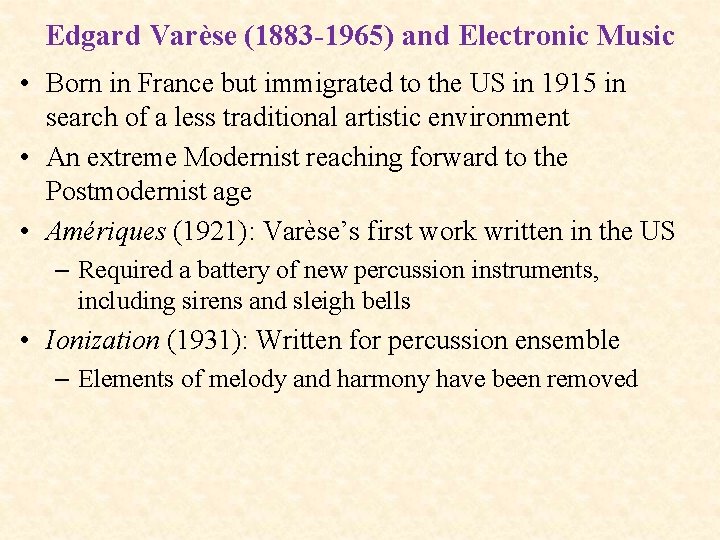 Edgard Varèse (1883 -1965) and Electronic Music • Born in France but immigrated to