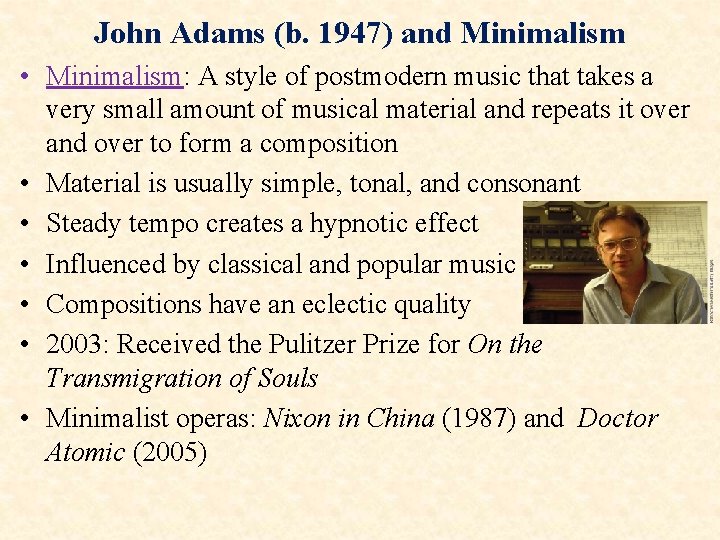 John Adams (b. 1947) and Minimalism • Minimalism: A style of postmodern music that