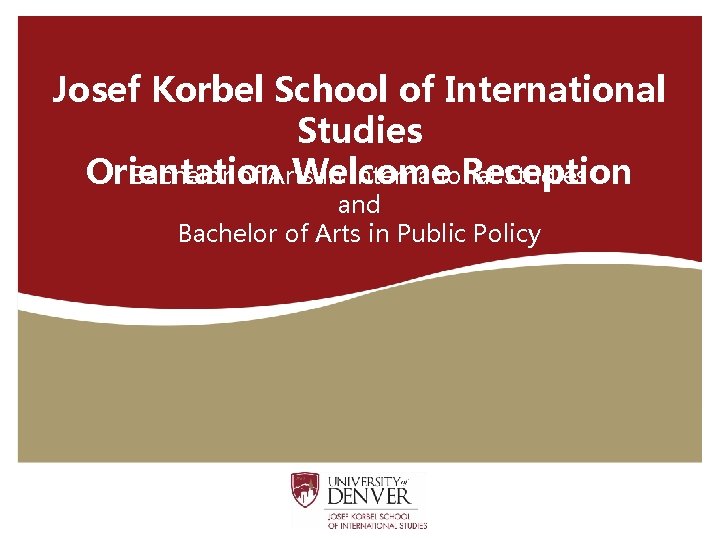 Josef Korbel School of International Studies Orientation Welcome Reception Bachelor of Arts in International