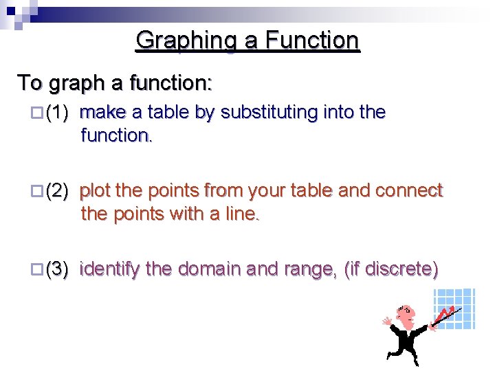 Graphing a Function To graph a function: ¨ (1) make a table by substituting