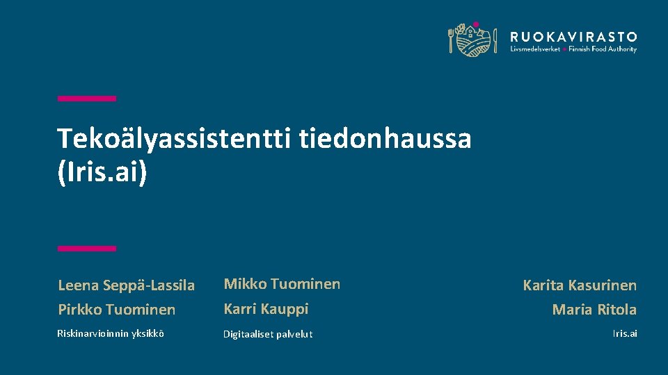 Tekoälyassistentti tiedonhaussa (Iris. ai) Leena Seppä-Lassila Pirkko Tuominen Mikko Tuominen Karri Kauppi Riskinarvioinnin yksikkö